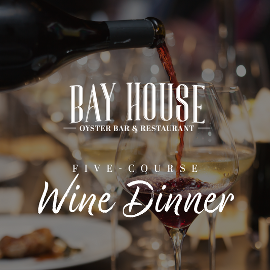 Bay House Five-Course Wine Dinner Event